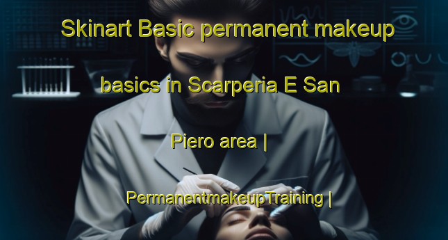 Skinart Basic permanent makeup basics in Scarperia E San Piero area | PermanentmakeupTraining | PermanentmakeupClasses | SkinartTraining-Italy